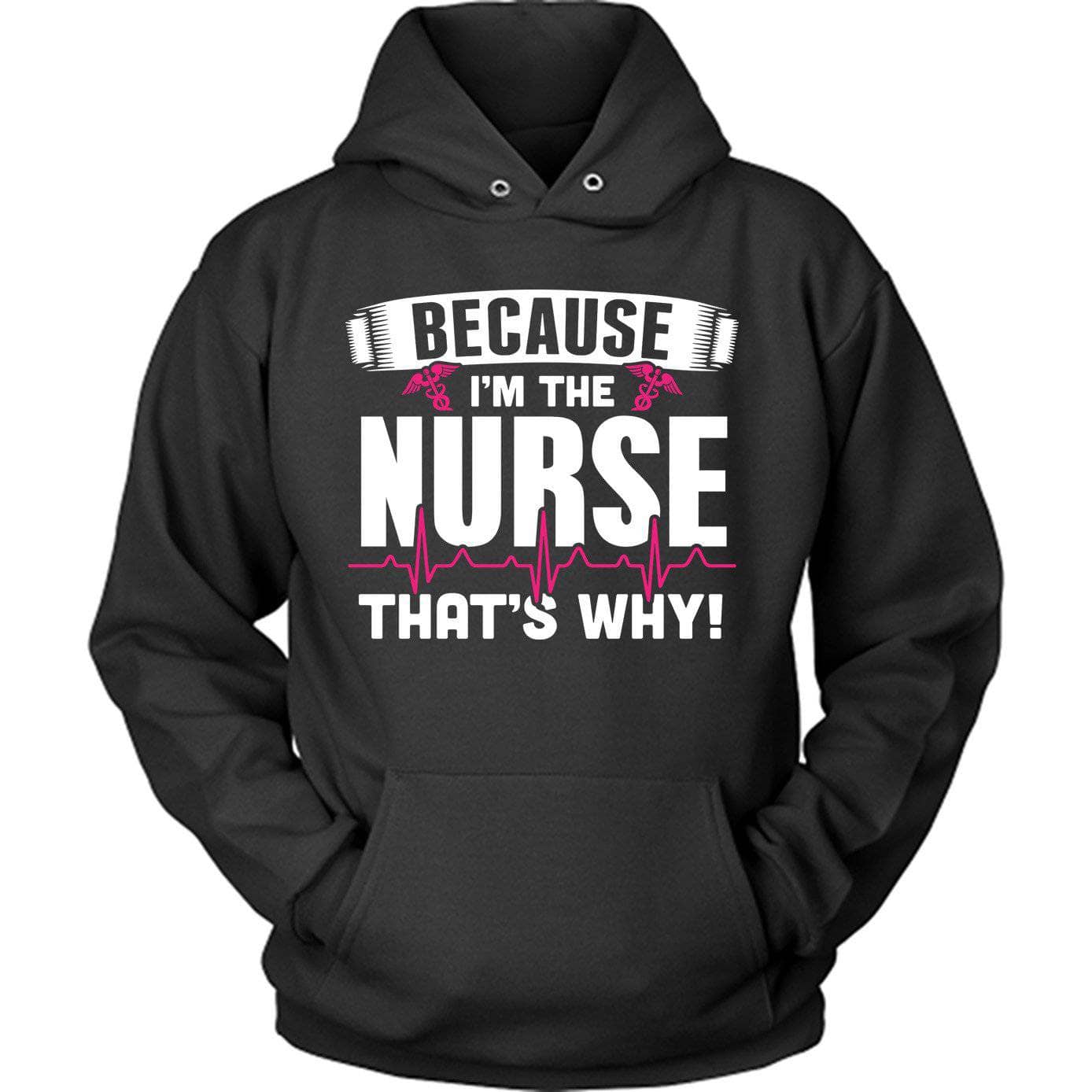 Because I'M The Nurse Hoodie