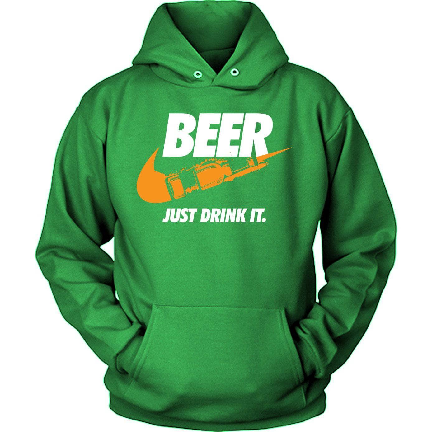 Beer Just Drink It Hoodie