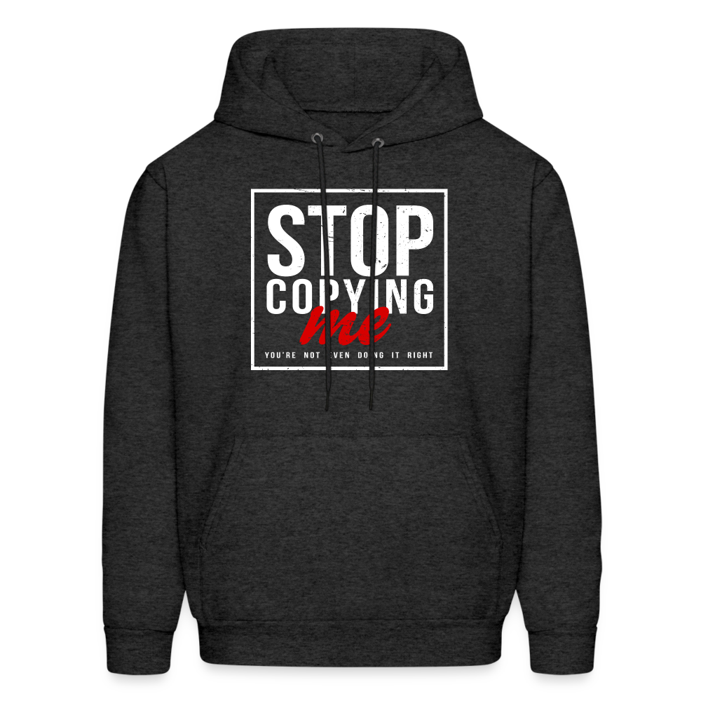 Stop Copying Me You're Not Even Doing It Right Hoodie