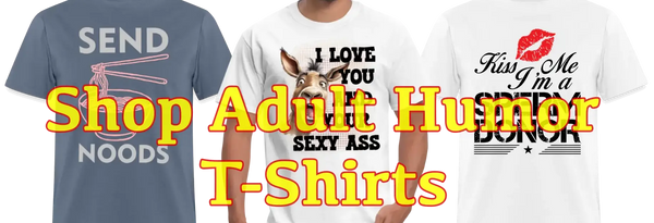 Shop Adult Humor T-Shirts