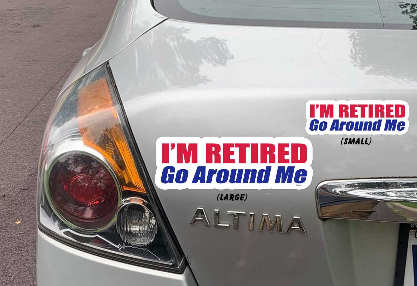 I'M RETIRED. GO AROUND ME - FUNNY BUMPER STICKERS ON CAR