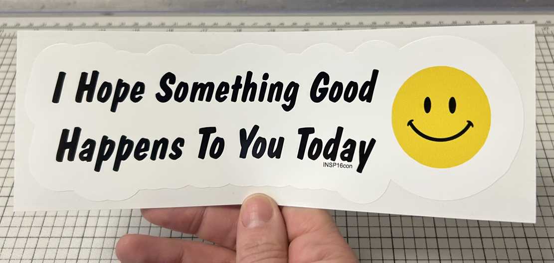 I HOPE SOMETHING GOOD HAPPENS TO YOU TODAY CAR STICKER IN HAND
