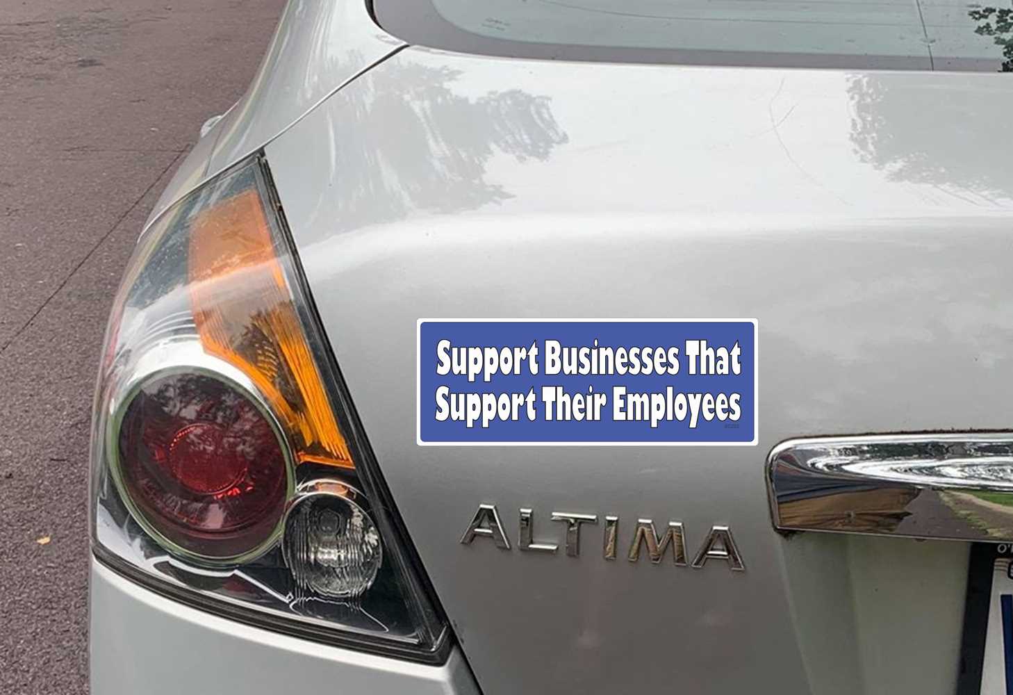 SUPPORT BUSINESSES THAT SUPPORT THEIR EMPLOYEES BUMPER STICKER ON CAR