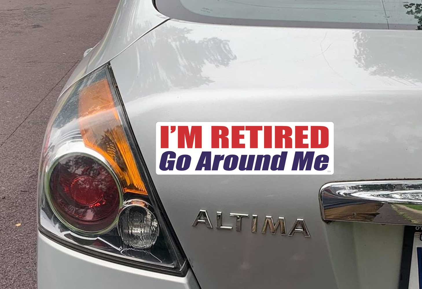 I'M RETIRED. GO AROUND ME BUMPER STICKER ON CAR