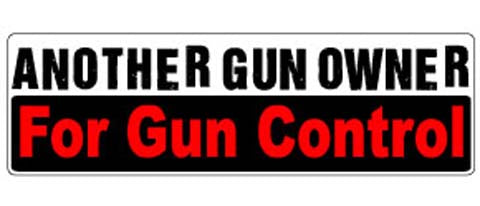 Another Gun Owner For Gun Control - Liberal Bumper Sticker, Car Magnet