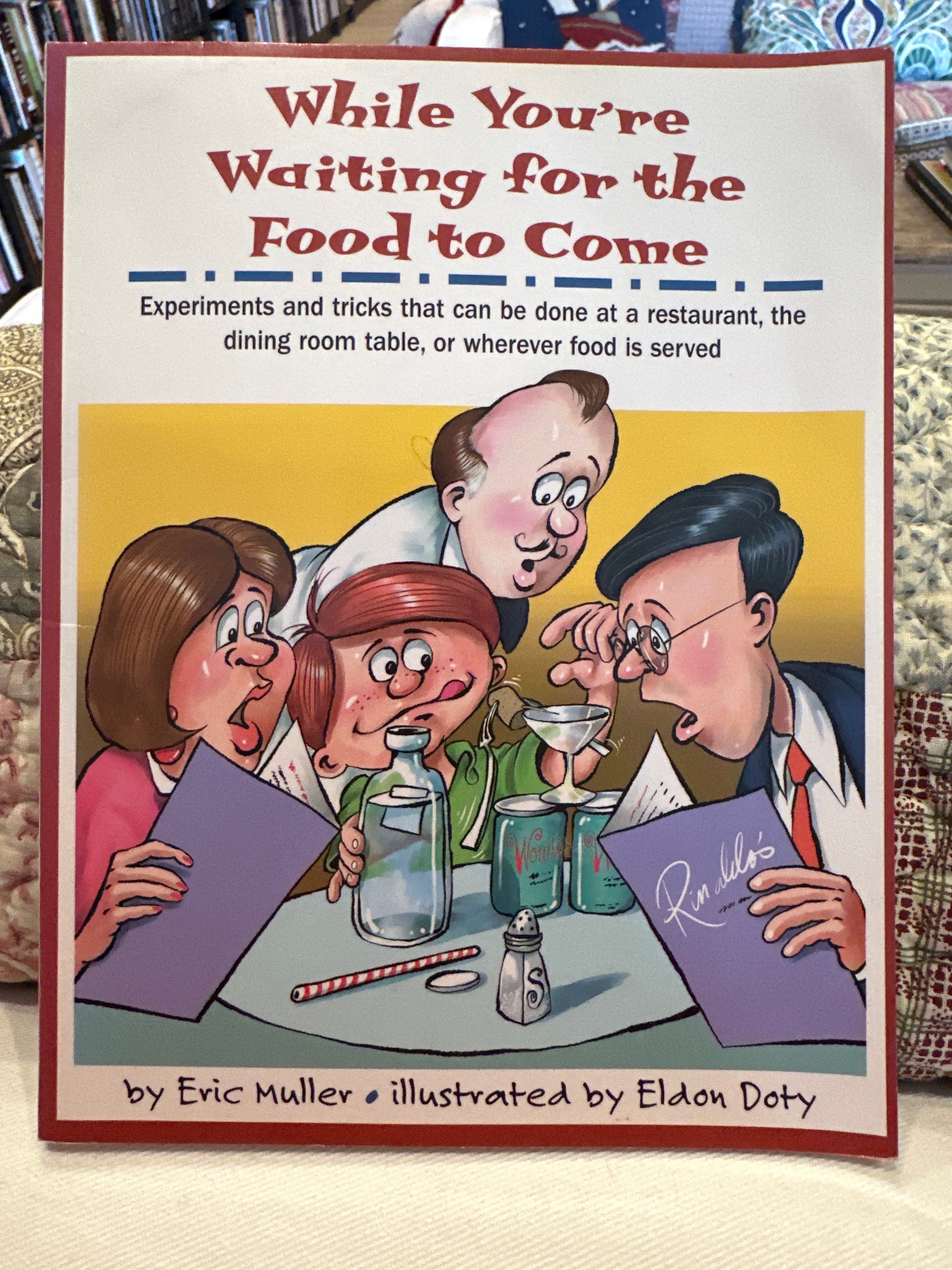 While Youre Waiting for the Food to Come: A Tabletop Science Activity Book : Experiments and Tricks That Can Be Done at a Restaurant, the Dining Room Table, or Wherever Food Is Served