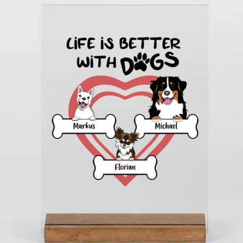 Personalisierte Erinnerung an Hunde - Life is better with dogs -Acryl Adventure - Geschenke für Hundeliebhaber