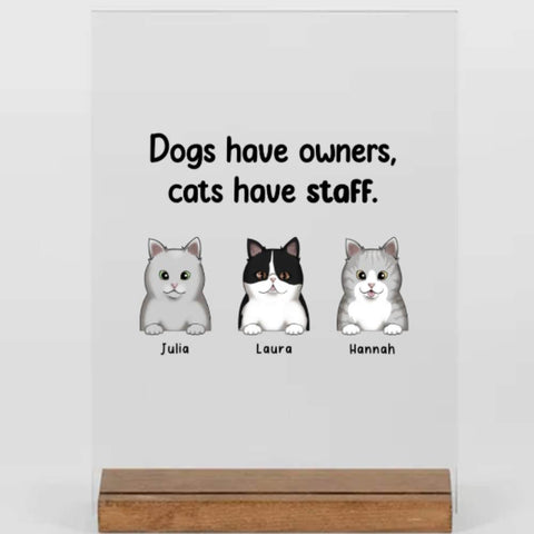 Witzige katzen Geschenk - Dogs have owners - cats have staff - acyrl adventure - geschenke für katzenliebhaber