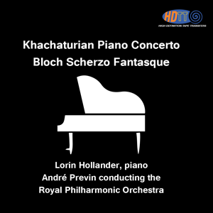 Khachaturian Piano Concerto Bloch Scherzo Fantasque Lorin Hollander Piano Andre Previn Royal Philharmonic Orchestra High Definition Tape Transfers