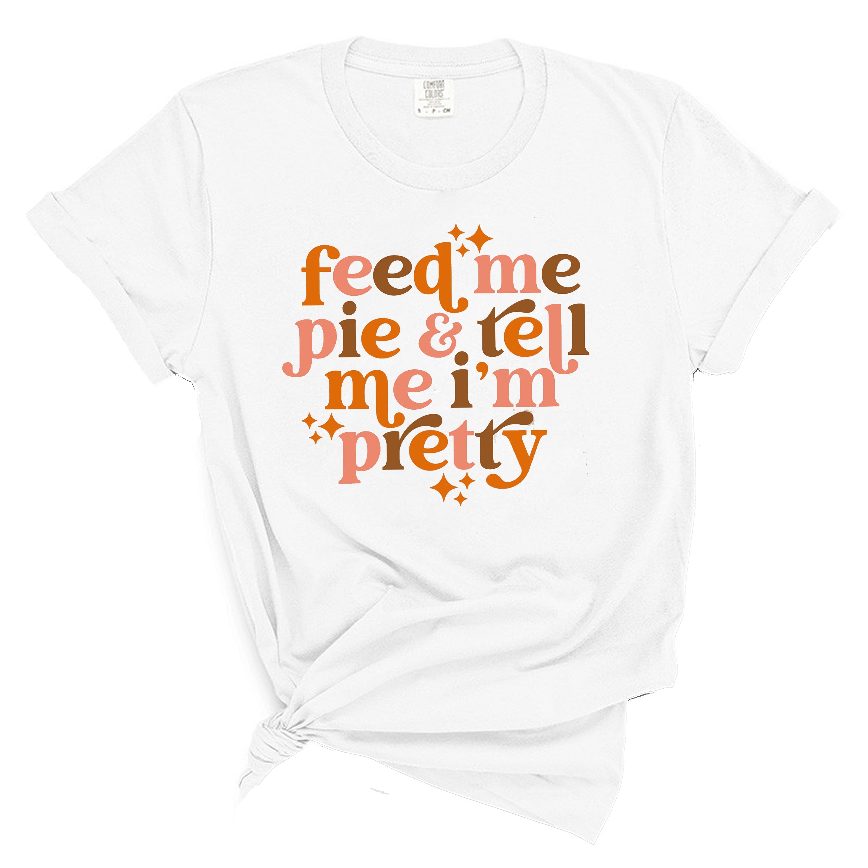 Feed Me Pie & Tell Me Im Pretty Graphic T-Shirt