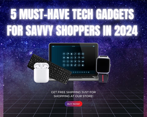 5 Must-Have Tech Gadgets for Savvy Shoppers in 2024