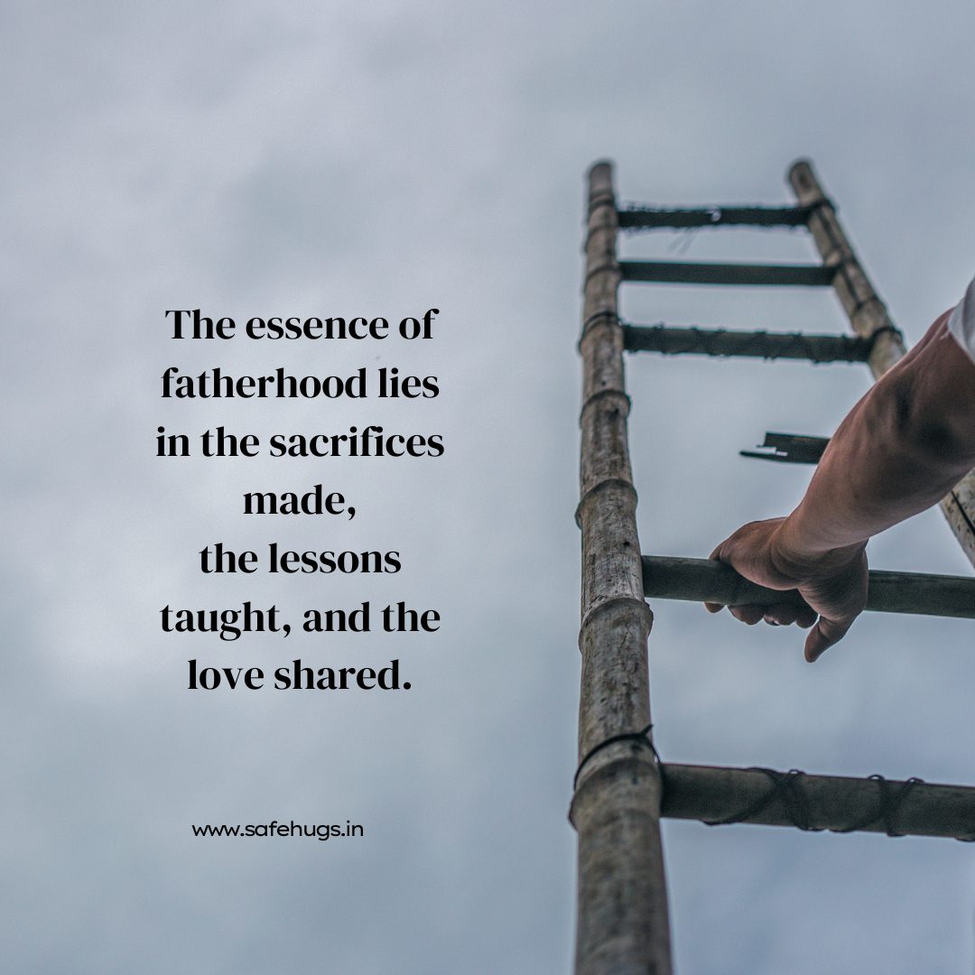 Quote: 'The essence of fatherhood lies in the sacrifices made, the lessons taught, and the love shared.'