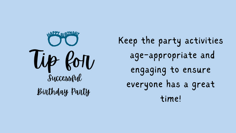 Birthday party tip: Keep activities age-appropriate and engaging for a successful party.