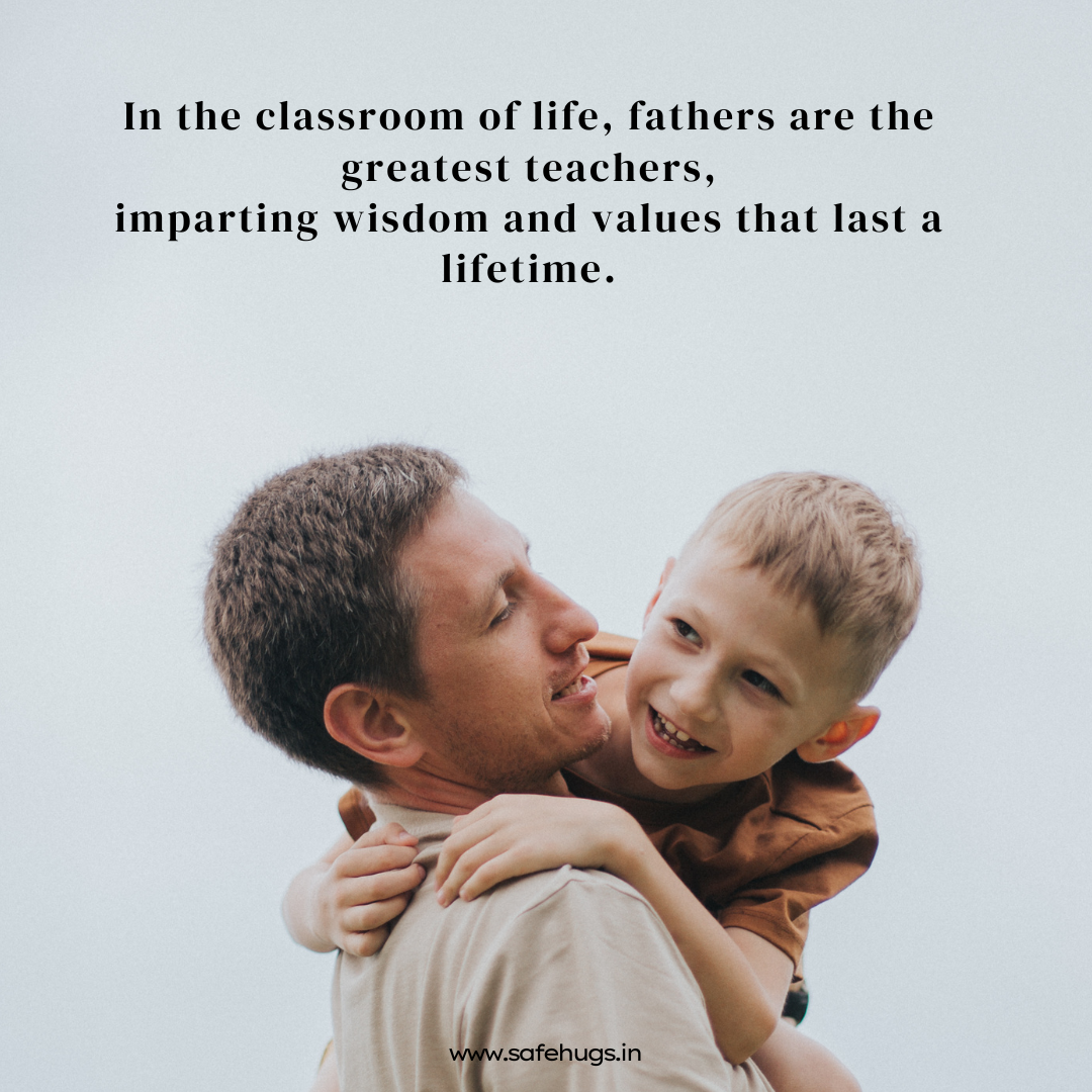 Quote: 'In the classroom of life, fathers are the greatest teachers, imparting wisdom and values that last a lifetime.'