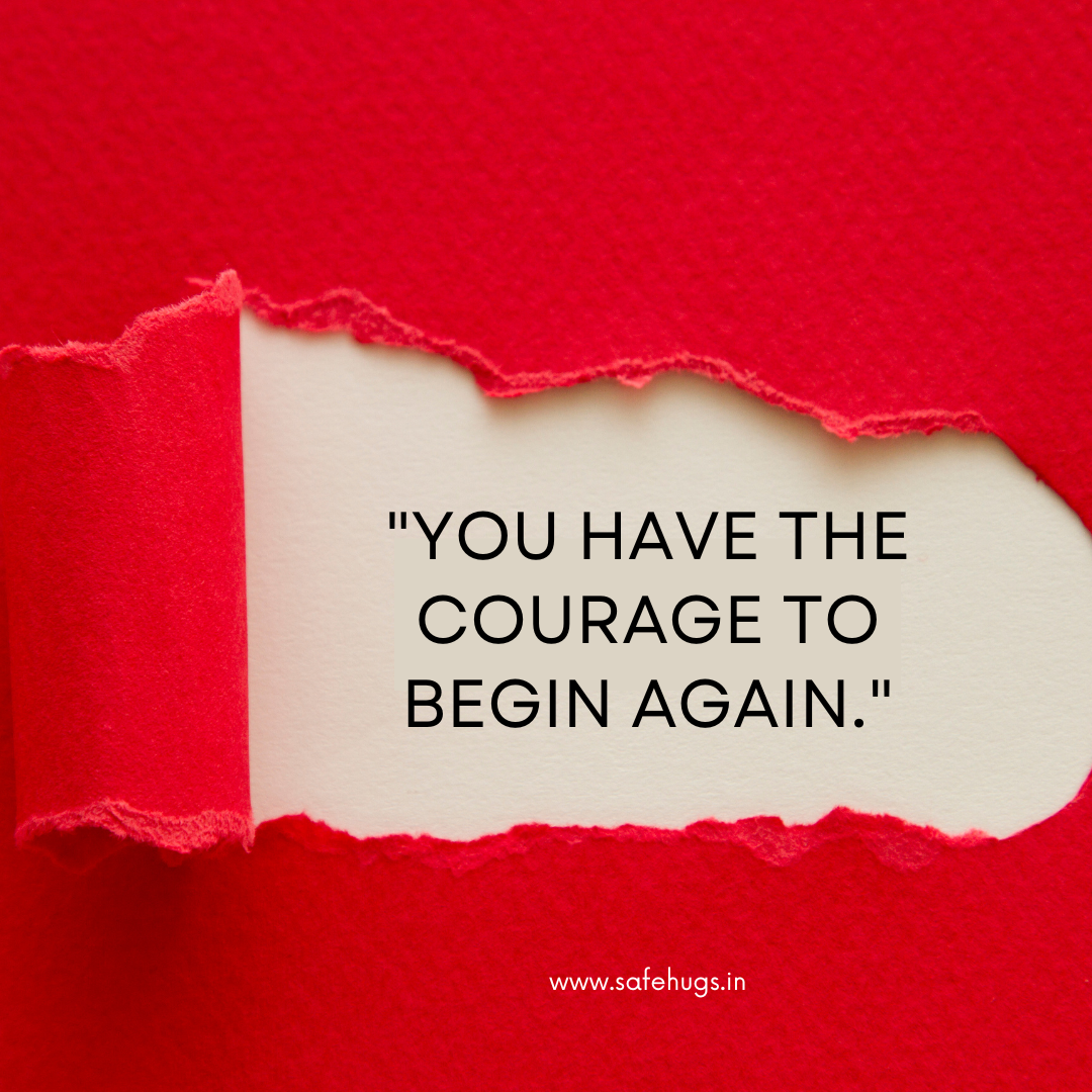 quote: 'You have the courage to begin again.'