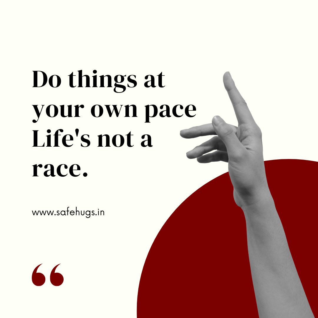 Quote: 'Do things at your own pace. Life's not a race.'
