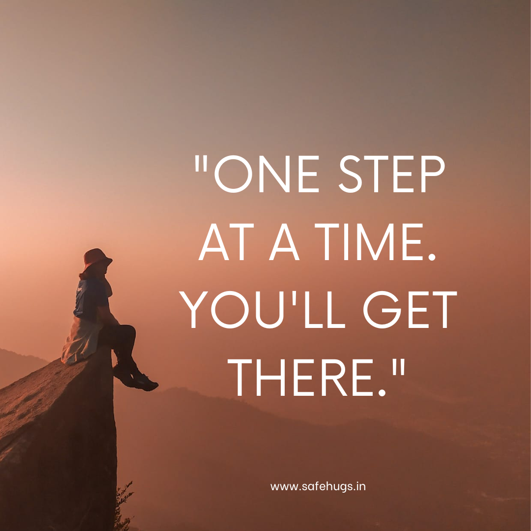 Quote: 'One step at a time. You'll get there.'