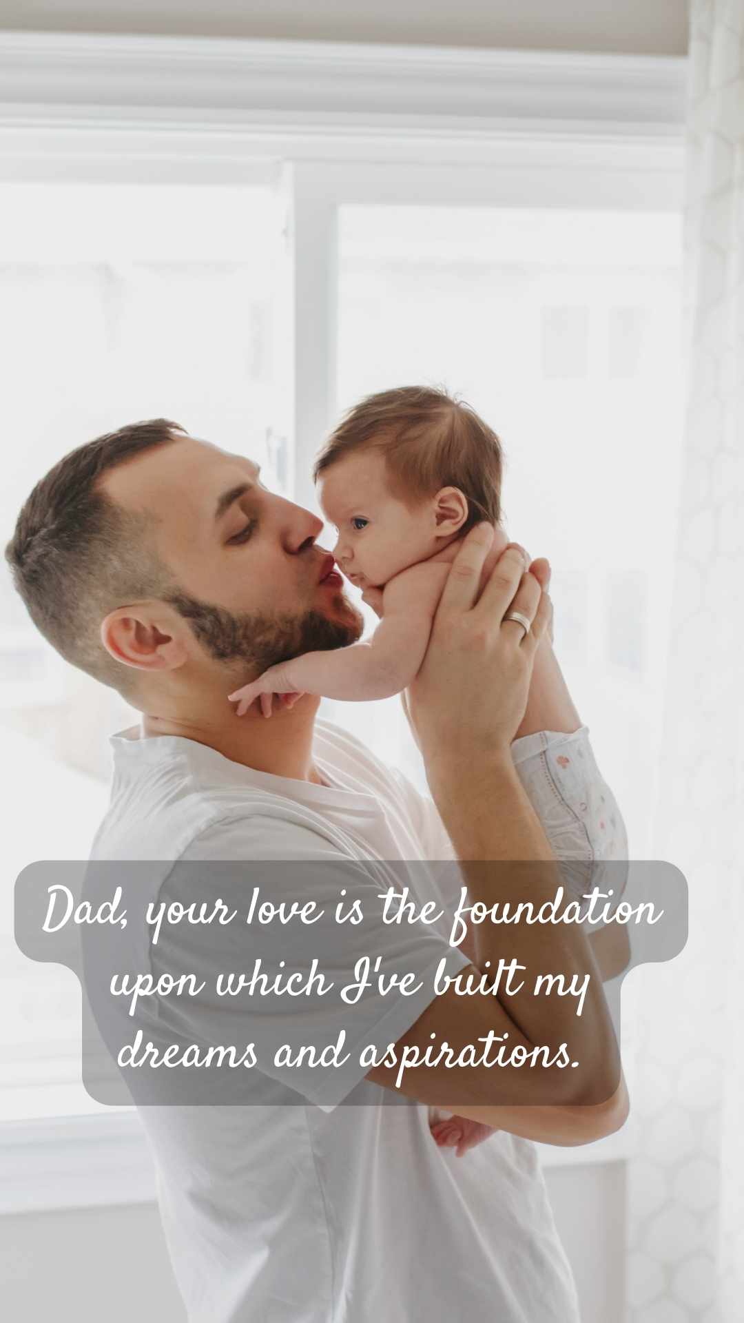 Quote: 'Dad, your love is the foundation upon which I've built my dreams and aspirations.'