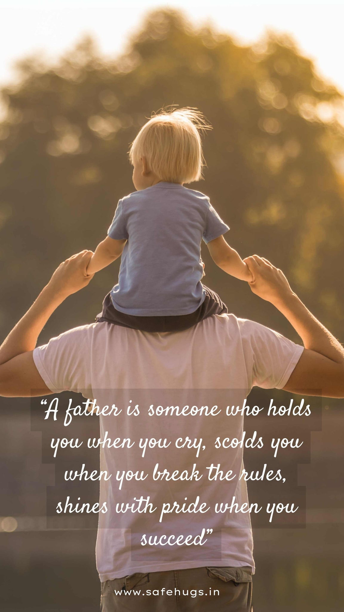 Quote: 'A father holds you when you cry, scolds you when you break the rules, shines with pride when you succeed.'