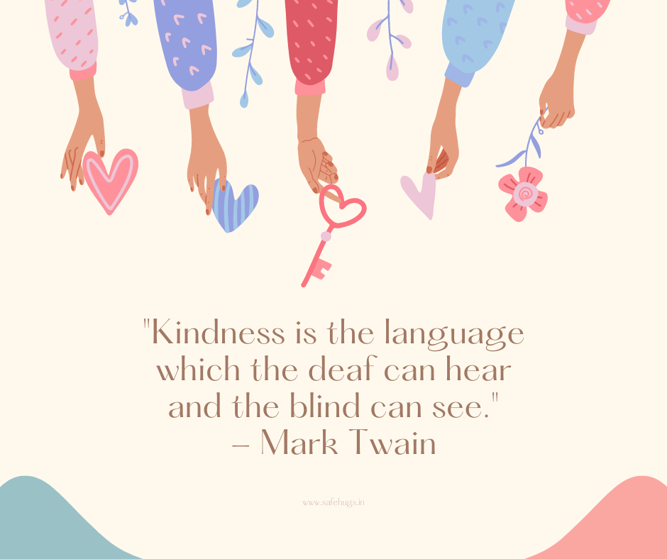 Quote: 'Kindness is the language which the deaf can hear and the blind can see.'
