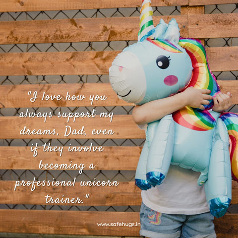 Message: 'I love how you always support my dream, Dad, even if it is to become a professional unicorn trainer.'