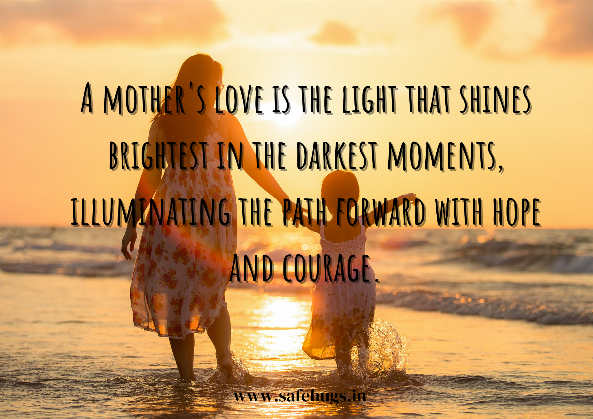 Quote: 'A mother's love is the light that shines brightest in the darkest moments, illuminating the path forward with hope and courage.'