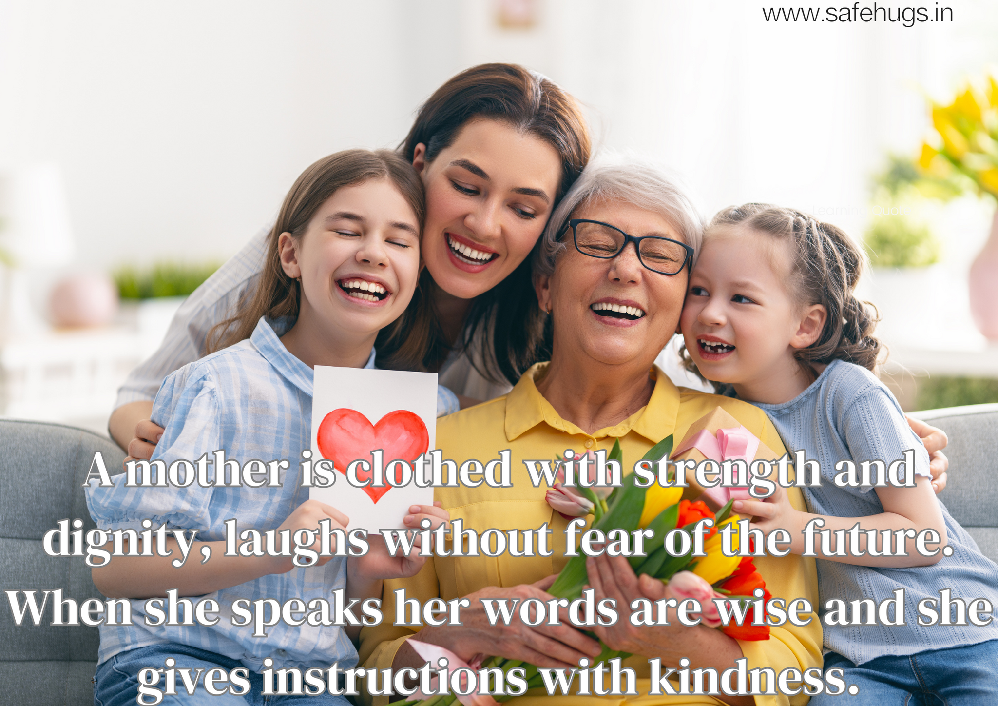 Quote: 'A mother is clothed with strength and dignity, laughs without fear, speaks wisely, and gives kind instructions.'