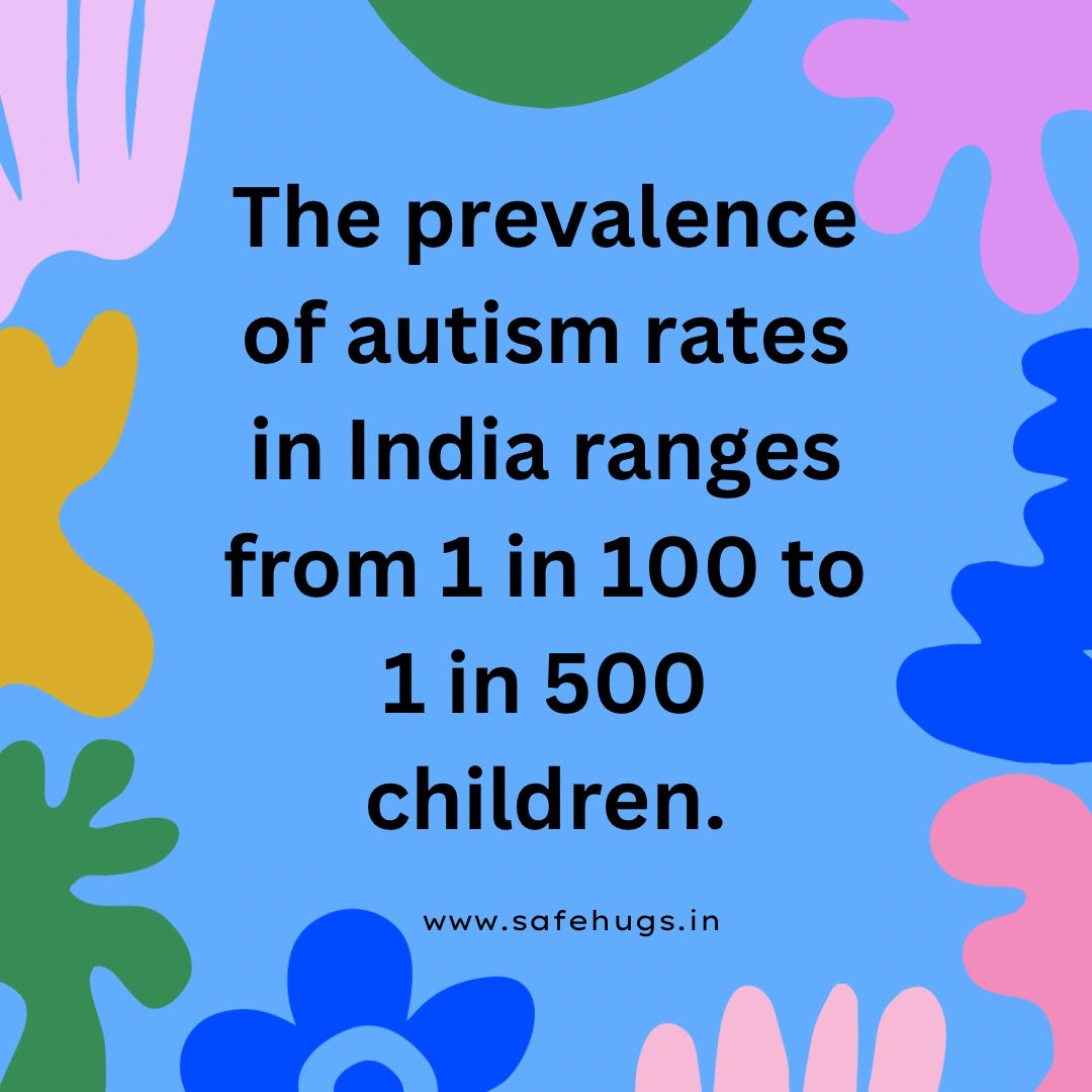 Autism rate in India ranges from 1 in 100 to 1 in 500 children.
