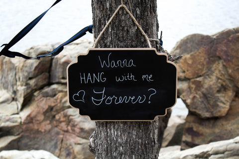 A sign that says "want to hang out with me forever"?