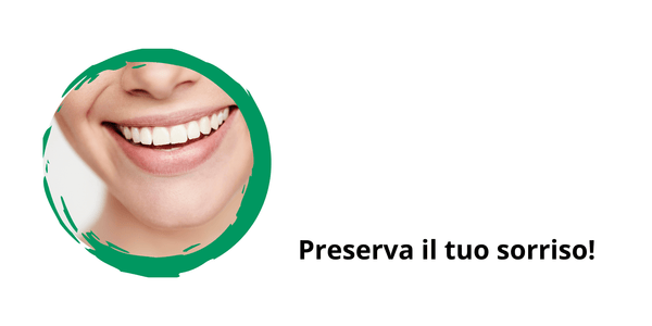 Preserva il tuo sorriso!