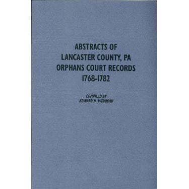 Abstracts of Lancaster Co Pennsylvania Orphans Court Records 1768
