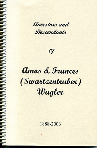 Ancestors And Descendants Of Amos And Frances Swartzentruber Wagler 1888 2006 - 