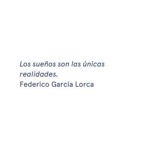 «Los sueños son las únicas realidades.» - Federico García Lorca