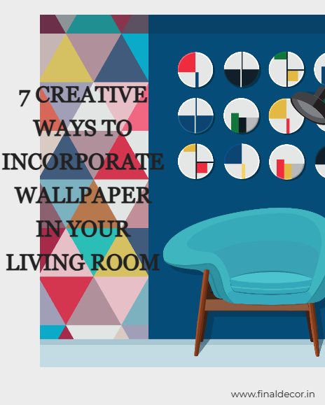 7 Creative Ways to Incorporate Wallpaper in Your Living Room