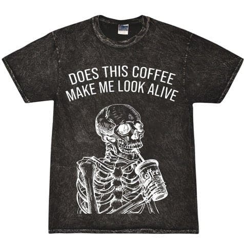 Does This Coffee Make Me Look Alive Tee – Sweetees