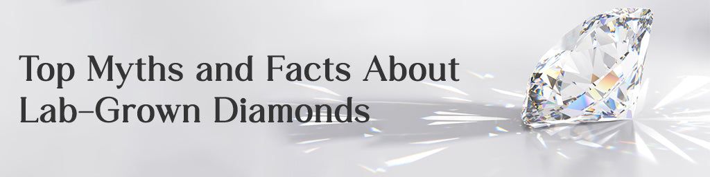 Top Myths and Facts About Lab-Grown Diamond