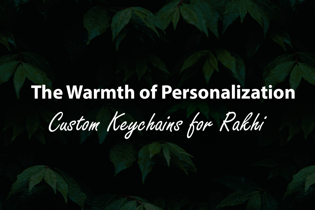 The Warmth of Personalization: Unique Rakhi Gifts for Your Brother or Sister