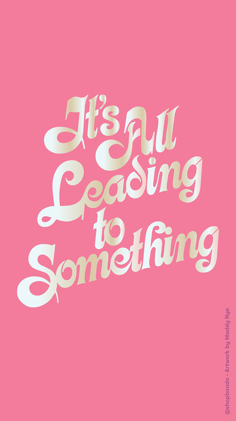 it's all leading to something wallpaper