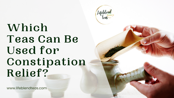 Which Teas Can Be Used for Constipation Relief?