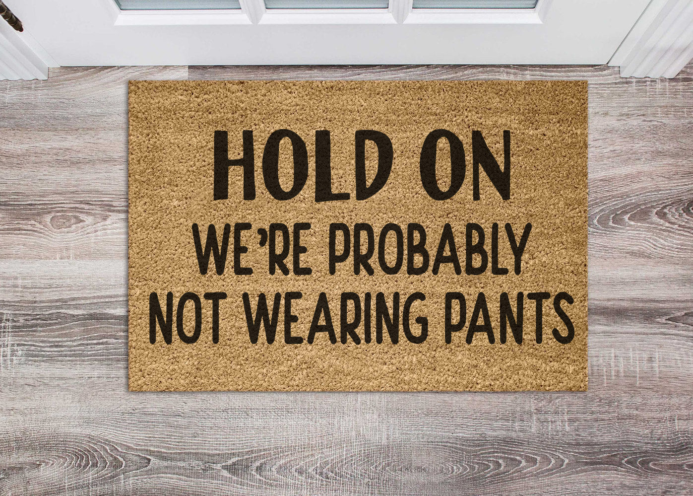 Hold On We're Probably Not Wearing Any Pants, Funny Doormat, Welcome M –  Starcove Fashion