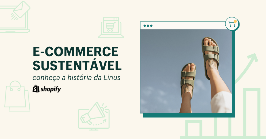 Foto de capa tem o título E-commerce sustentável: conheça a história da Linus. À direita do texto, há uma foto de dois pés para o ar, usando a sandália Linus na cor verde musgo. No fundo da foto, há o céu azul.