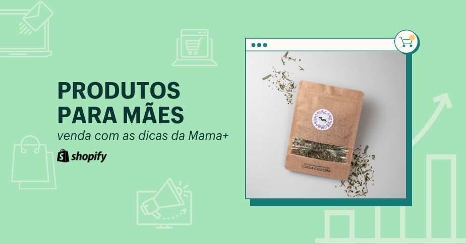 Imagem de capa com os dizeres: &quot;Produtos para mães: venda com as dicas da Mama+&quot;. Abaixo, está o logo da Shopify. À direita da imagem, há uma ilustração de uma janela de navegador e, dentro da janela, há uma foto de um chá da Mama+.