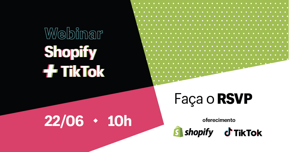 Foto de capa tem os dizeres: Webinar Shopify + TikTok, 22/06, 10h, Faça o RSVP, oferecimento Shopify e TikTok.