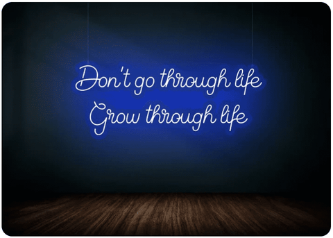 Dont go through life Grow through life - Motivational Neon Signs