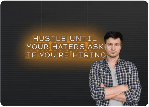 Hustle until your haters ask if you're hiring - Motivational Neon Signs