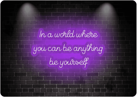 In a world where you can be anything be yourself - Motivational Neon Signs