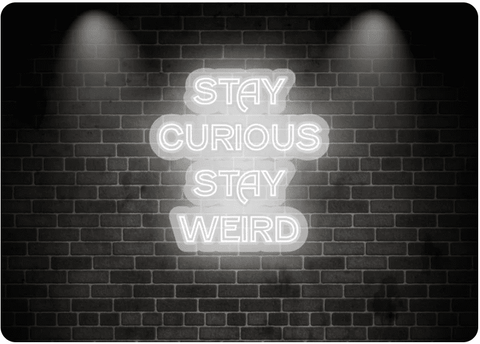 STAY CURIOUS STAY WEIRD- Motivational neon signs