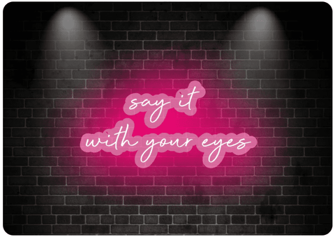 Say it with your eyes - Neon Signs