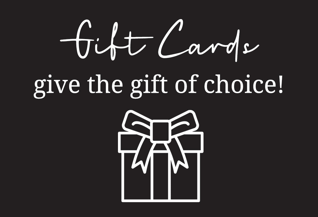 Gift cards - give the gift of choice!