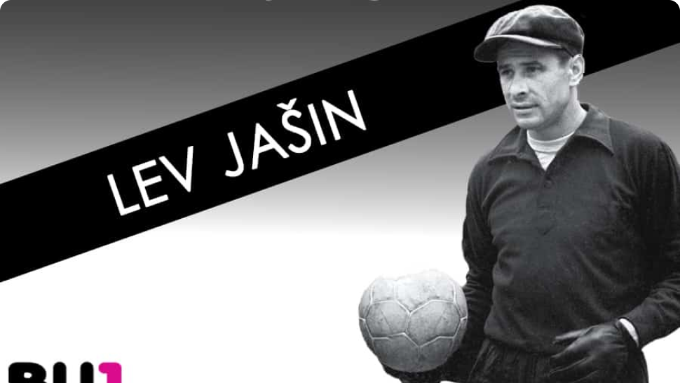 THE BEST GOALKEEPERS IN HISTORY – LEV JAŠIN